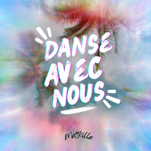 Listen to Danse avec nous song with lyrics from Mattkilla
