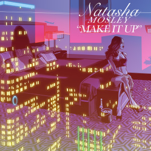 收聽Natasha Mosley的Make It Up歌詞歌曲