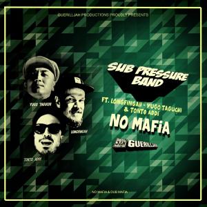 Listen to No Mafia (feat. Longfingah, Yugo Taguchi & Tonto Addi) (feat. Longfingah , Yugo Taguchi & Tonto Addi) song with lyrics from Sub Pressure Band