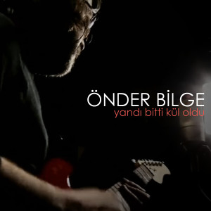 ดาวน์โหลดและฟังเพลง Yandı Bitti Kül Oldu พร้อมเนื้อเพลงจาก Önder Bilge
