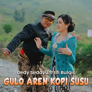收听Dedy Sedayu的Gulo Aren Kopi Susu歌词歌曲