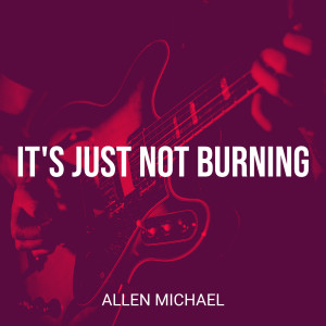Album It's Just Not Burning oleh Allen Michael