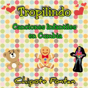Chipote Fontán的專輯Tropilindo / Canciones Infantiles en Cumbia