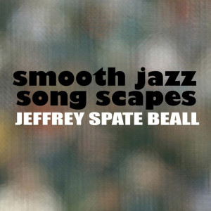 Jeffrey Spate Beall的專輯Smooth Jazz Song Scapes