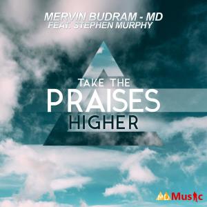 Dengarkan Take The Praises Higher (feat. Stephen Murphy) lagu dari Mervin Budram MD dengan lirik