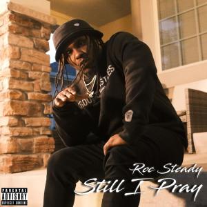 ดาวน์โหลดและฟังเพลง Still I Pray (Explicit) พร้อมเนื้อเพลงจาก Roc Steady
