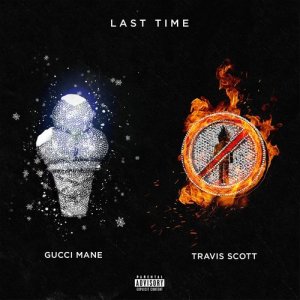 ดาวน์โหลดและฟังเพลง Last Time (feat. Travis Scott) (Explicit) พร้อมเนื้อเพลงจาก Gucci Mane