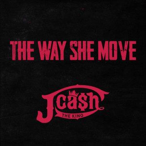 Album The Way She Move (Explicit) from J.Cash The King