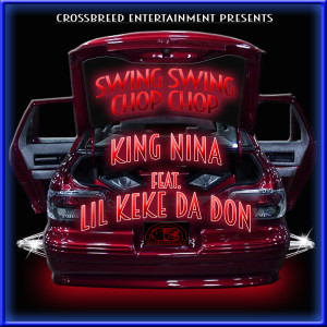 收聽King Nina的Swing Swing Chop Chop (feat. Lil Keke Da Don) (Explicit)歌詞歌曲