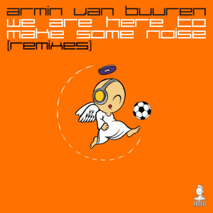 Armin Van Buuren的專輯We Are Here To Make Some Noise (Remixes)
