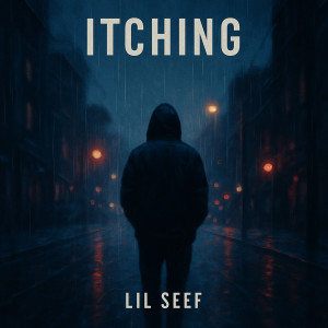 Listen to Itching (Explicit) song with lyrics from LIL SEEF