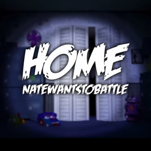 收聽NateWantsToBattle的Home歌詞歌曲