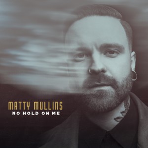 อัลบัม No Hold on Me ศิลปิน Matty Mullins