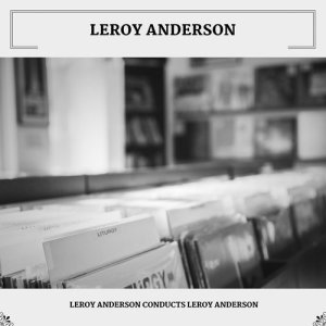 Album Leroy Anderson Conducts Leroy Anderson from Leroy Anderson