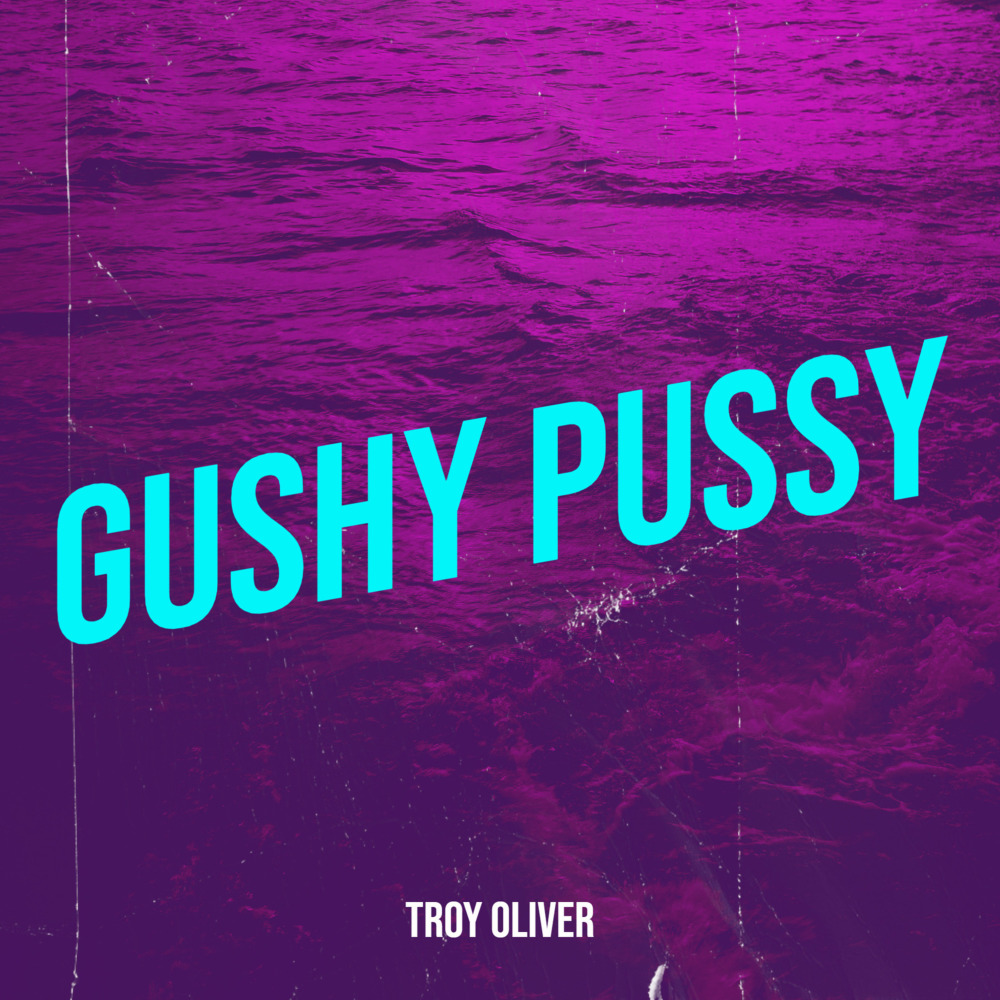 Gushy Pussy (Explicit)