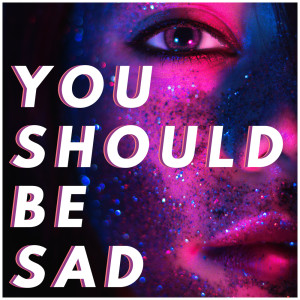 收聽Sassydee的You Should Be Sad (Explicit)歌詞歌曲