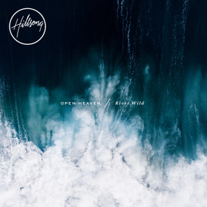 อัลบัม OPEN HEAVEN / River Wild ศิลปิน Hillsong Worship