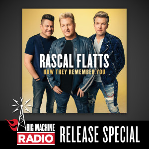 Rascal Flatts的專輯How They Remember You (Big Machine Radio Release Special)
