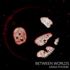 收聽Anna Phoebe的Between Worlds (Instrumental)歌詞歌曲