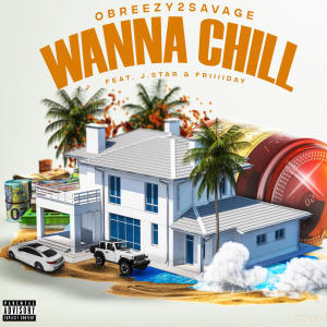 Album Wanna Chill (feat. J.Star & Friiiiday) (Explicit) oleh Obreezy2Savage