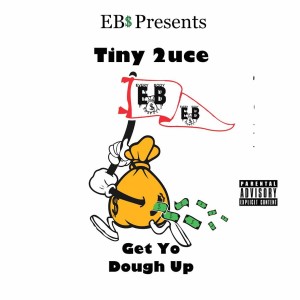 收聽Tiny 2uce的Get Yo Dough Up (Explicit)歌詞歌曲