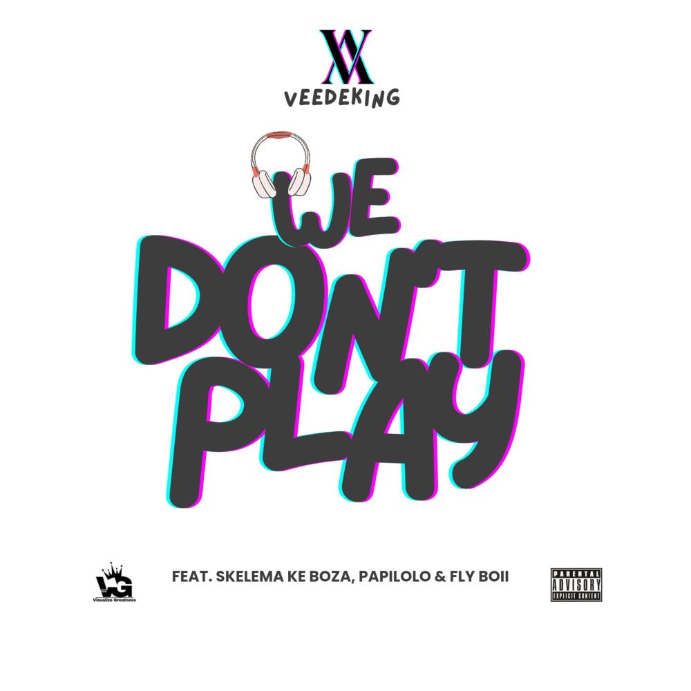 We Don't Play (feat. SkelemaKeBoza, Papilolo & Fly Boii) (Explicit)