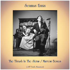 Listen to The Thrush In The Straw (Remastered 2018) song with lyrics from Séamus Ennis