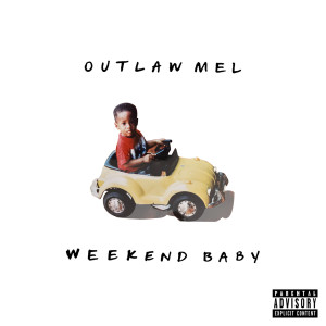 Outlaw Mel的專輯Weekend Baby (Explicit)