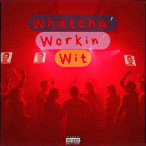 Listen to Whatcha' workin' wit (Explicit) song with lyrics from Bonafide Suspects