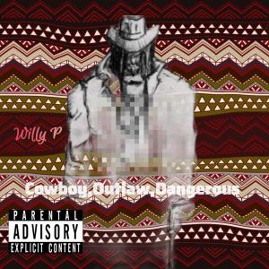 收聽WILLY P的Cowboy,Outlaw,Dangerous (Explicit)歌詞歌曲