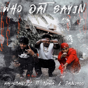 Listen to Who Dat Sayin (Explicit) song with lyrics from Waymobandzz