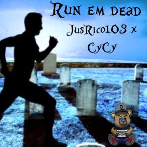 ดาวน์โหลดและฟังเพลง Run Em Dead (feat. Cycy) (Explicit) พร้อมเนื้อเพลงจาก JusRico103