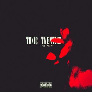 Just Kenny的專輯Toxic Twenties (Explicit)