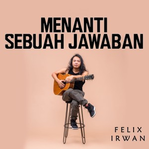 ดาวน์โหลดและฟังเพลง Menanti Sebuah Jawaban พร้อมเนื้อเพลงจาก Felix Irwan