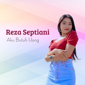 Aku Butuh Uang dari Reza Septiani