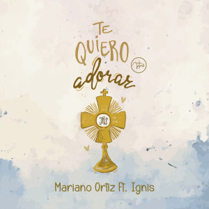 Listen to Te Quiero Adorar song with lyrics from Mariano Ortiz