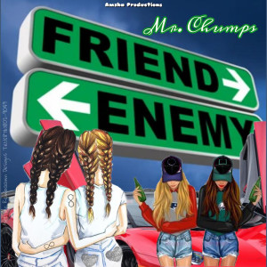 Dengarkan lagu Friend Enemy nyanyian Mr Chumps dengan lirik