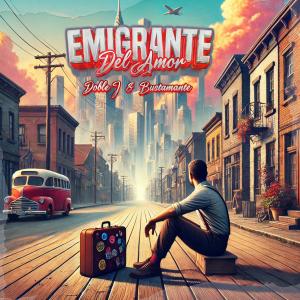 The Fama Records的專輯Emigrante del amor (feat. Doble J & Bustamante)