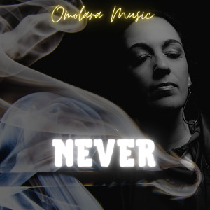 Listen to Never song with lyrics from Omolara