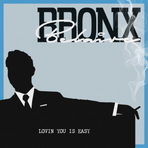 Listen to Lovin You Is Easy song with lyrics from Bronx