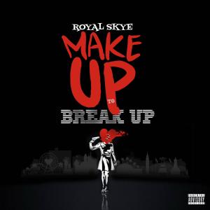 收聽Royal Skye的Make Up to Breakup (Explicit)歌詞歌曲