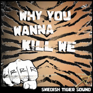 收聽Swedish Tiger Sound的Why You Wanna Kill We歌詞歌曲