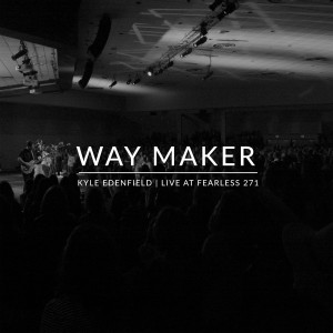 Dengarkan Way Maker (Live at Fearless 271) lagu dari Kyle Edenfield dengan lirik