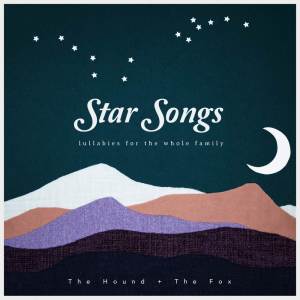 Album Star Songs: Lullabies for the Whole Family from The Hound + The Fox