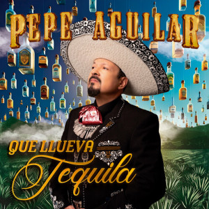 Que Llueva Tequila dari Pepe Aguilar