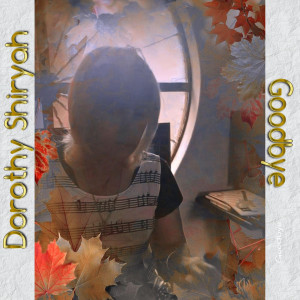 Album Goodbye Goodbye from Dorothy Shiryah