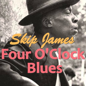 Skip James的专辑Four O'Clock Blues