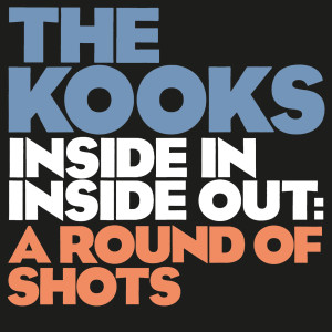 อัลบัม Inside In / Inside Out: A Round Of Shots ศิลปิน The Kooks