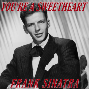 You're A Sweetheart dari Sinatra, Frank