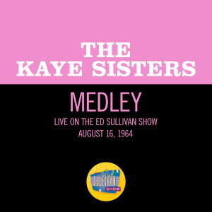 อัลบัม Maybe It's Because I'm A Londoner/Knocked 'Em In The Old Kent Road/She Loves You (Medley/Live On The Ed Sullivan Show, August 16, 1964) ศิลปิน Kaye Sisters